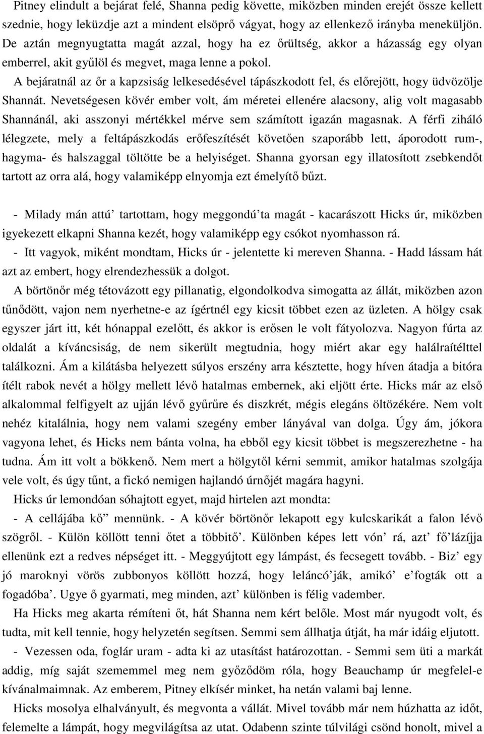 A bejáratnál az ır a kapzsiság lelkesedésével tápászkodott fel, és elırejött, hogy üdvözölje Shannát.