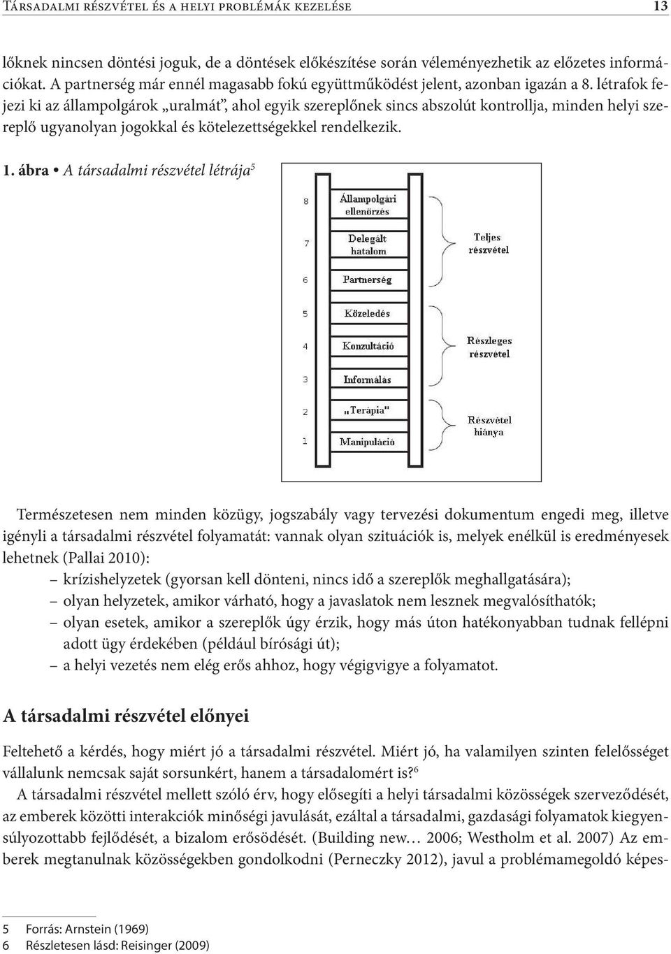 létrafok fejezi ki az állampolgárok uralmát, ahol egyik szereplőnek sincs abszolút kontrollja, minden helyi szereplő ugyanolyan jogokkal és kötelezettségekkel rendelkezik. 1.