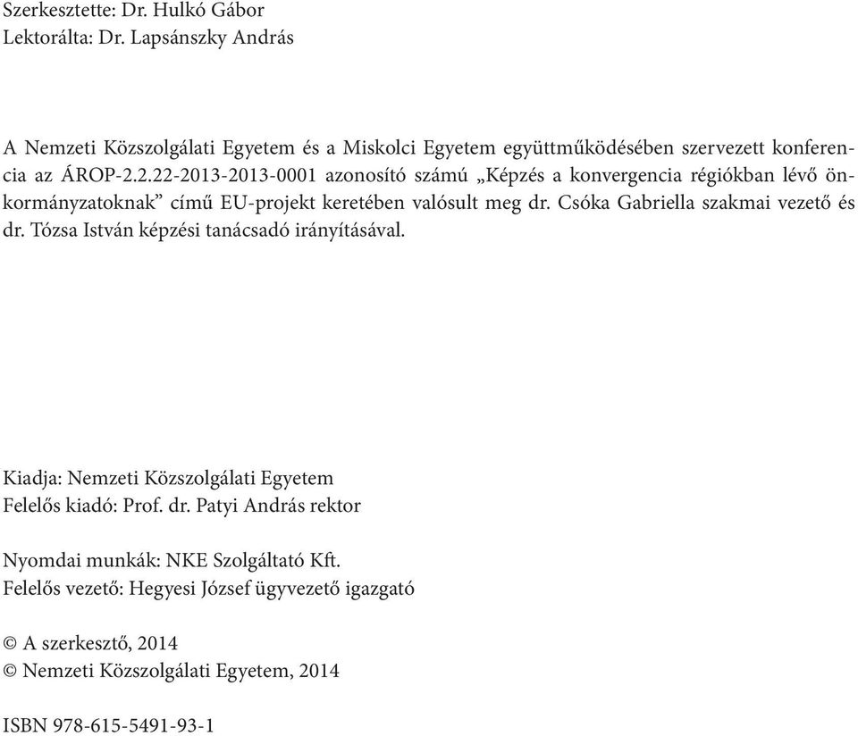 2.22-2013-2013-0001 azonosító számú Képzés a konvergencia régiókban lévő önkormányzatoknak című EU-projekt keretében valósult meg dr.