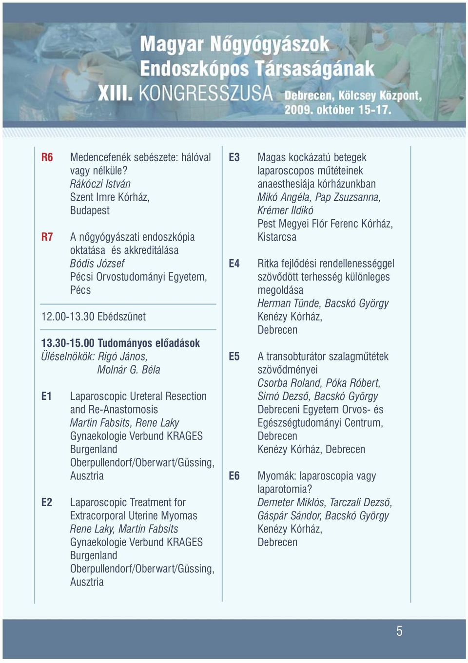 Béla E1 E2 Laparoscopic Ureteral Resection and Re-Anastomosis Martin Fabsits, Rene Laky Gynaekologie Verbund KRAGES Burgenland Oberpullendorf/Oberwart/Güssing, Ausztria Laparoscopic Treatment for