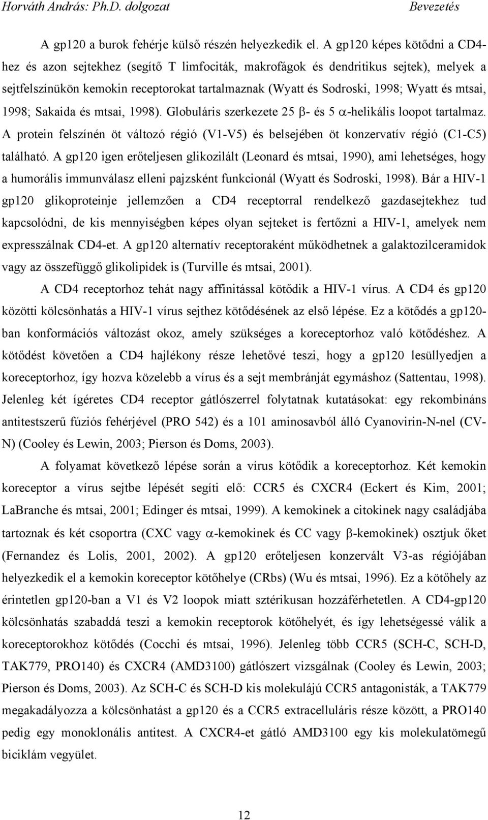 és mtsai, 1998; Sakaida és mtsai, 1998). Globuláris szerkezete 25 - és 5 -helikális loopot tartalmaz. A protein felszínén öt változó régió (V1-V5) és belsejében öt konzervatív régió (C1-C5) található.