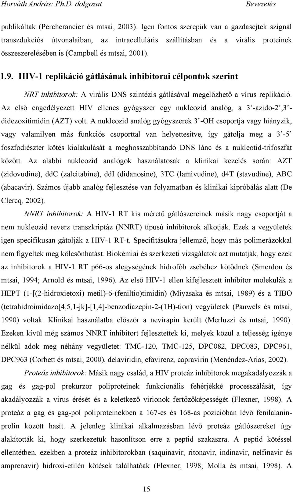 HIV-1 replikáció gátlásának inhibitorai célpontok szerint NRT inhibitorok: A virális DNS szintézis gátlásával megel zhet a vírus replikáció.