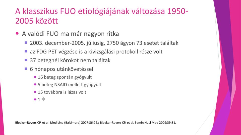 kórokot nem találtak 6 hónapos utánkövetéssel 16 beteg spontán gyógyult 5 beteg NSAID mellett gyógyult 15 továbbra