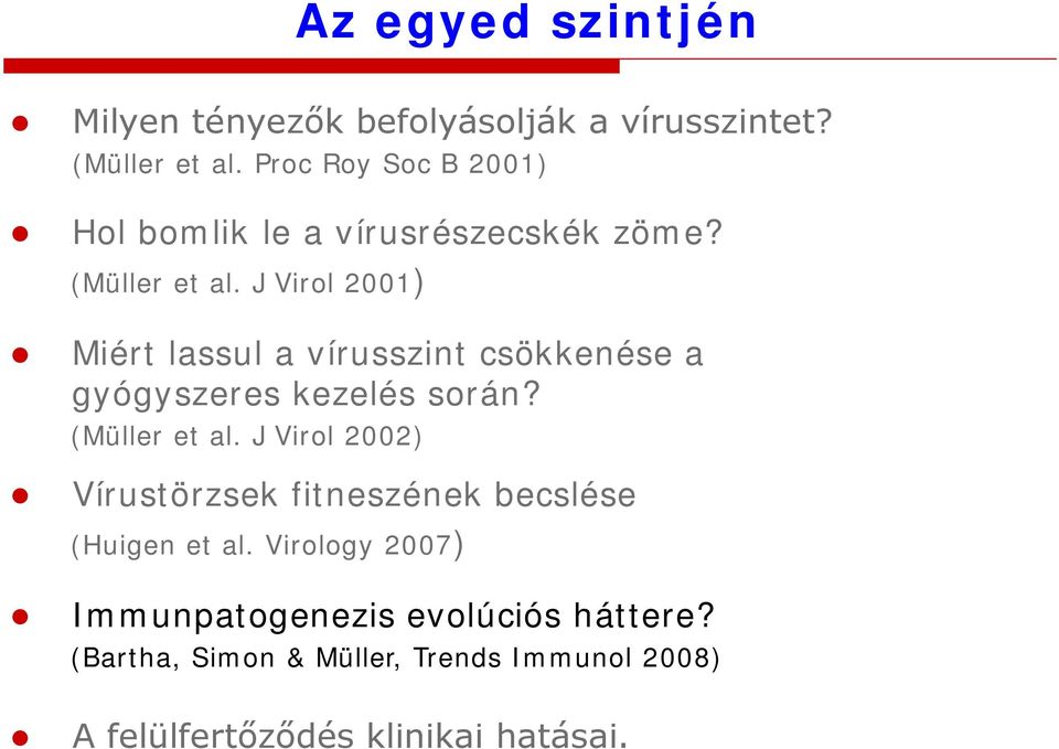 J Virol 2001) Miért lassul a vírusszint csökkenése a gyógyszeres kezelés során? (Müller et al.