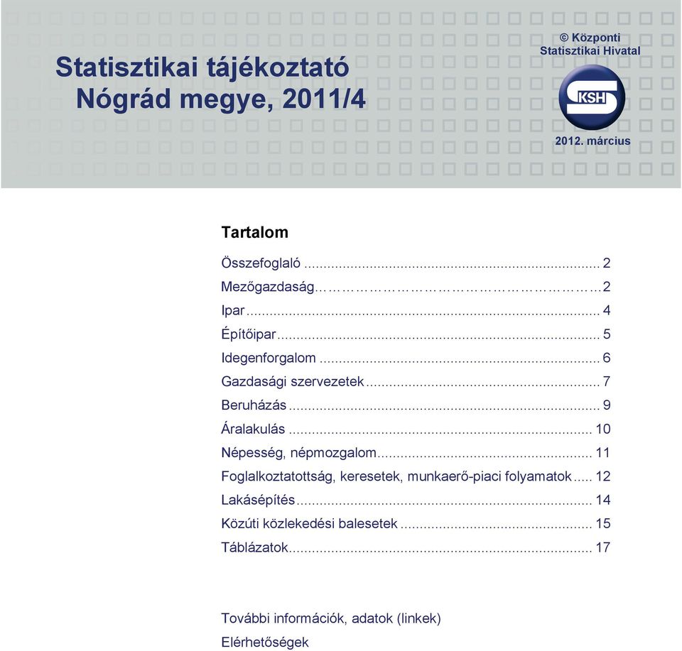 .. 9 Áralakulás... 10 Népesség, népmozgalom... 11 Foglalkoztatottság, keresetek, munkaerő-piaci folyamatok.