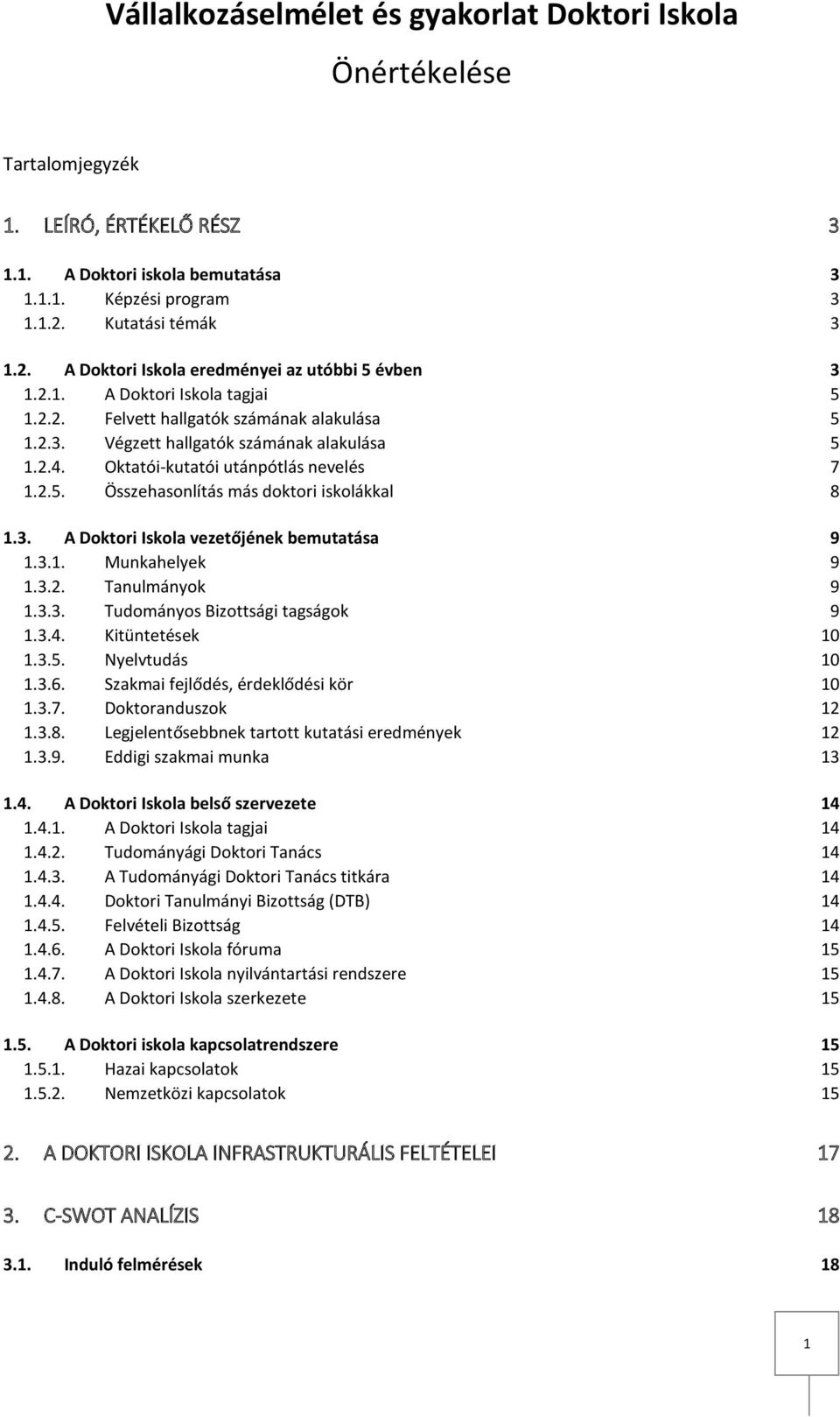 Oktatói-kutatói utánpótlás nevelés 7 1.2.5. Összehasonlítás más doktori iskolákkal 8 1.3. A Doktori Iskola vezetőjének bemutatása 9 1.3.1. Munkahelyek 9 1.3.2. Tanulmányok 9 1.3.3. Tudományos Bizottsági tagságok 9 1.