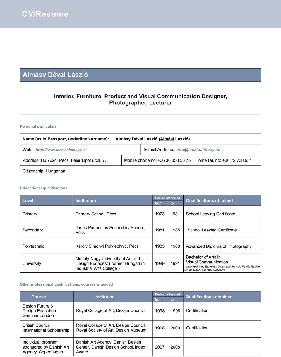 no: +36 72 738 951 Citizenship: Hungarian Educational qualifications Level Institution Primary Period attended Qualifications obtained from to Primary School, Pécs 1973 1981 Secondary Janus Pannonius