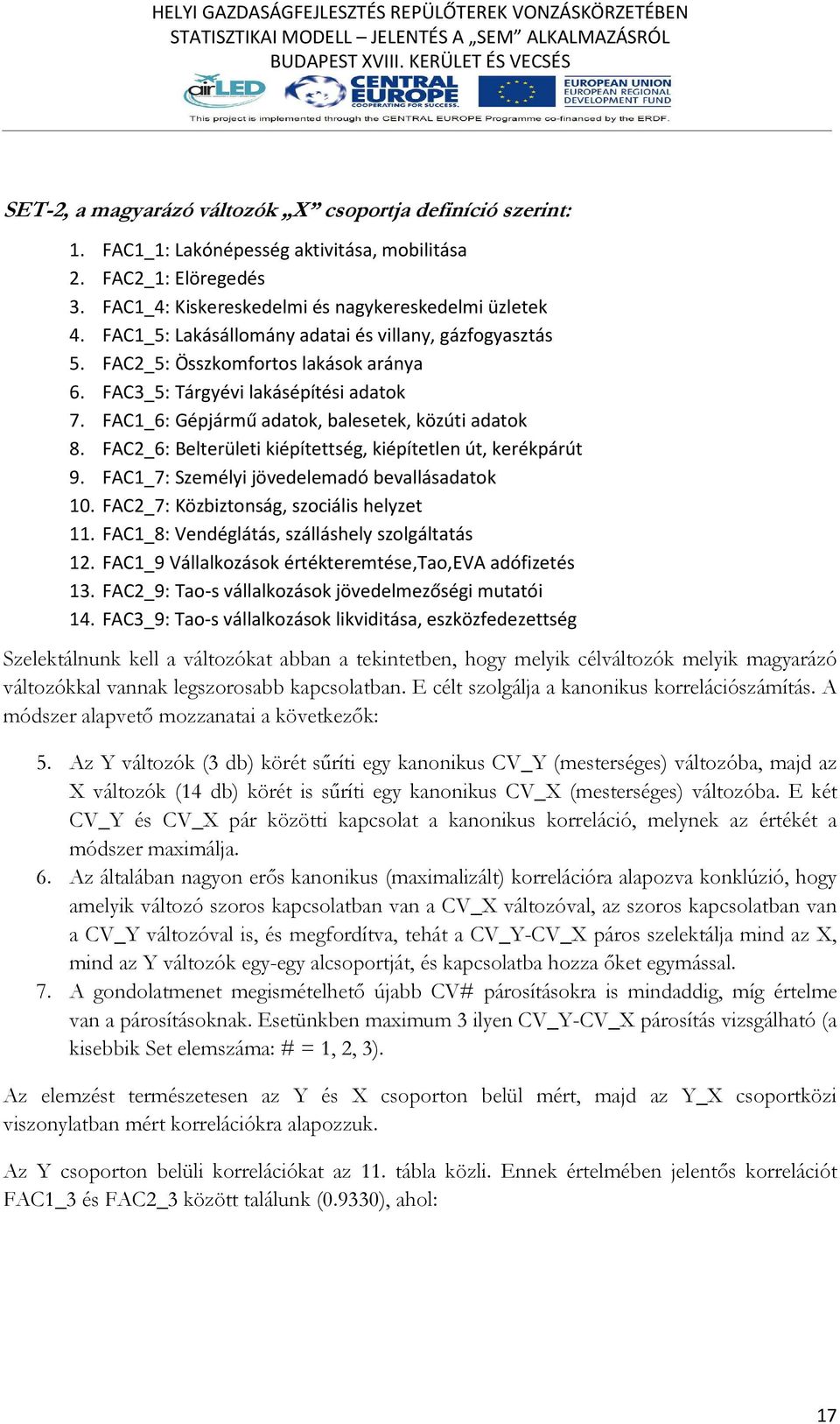 FAC2_6: Belterületi kiépítettség, kiépítetlen út, kerékpárút 9. FAC1_7: Személyi jövedelemadó bevallásadatok 10. FAC2_7: Közbiztonság, szociális helyzet 11.