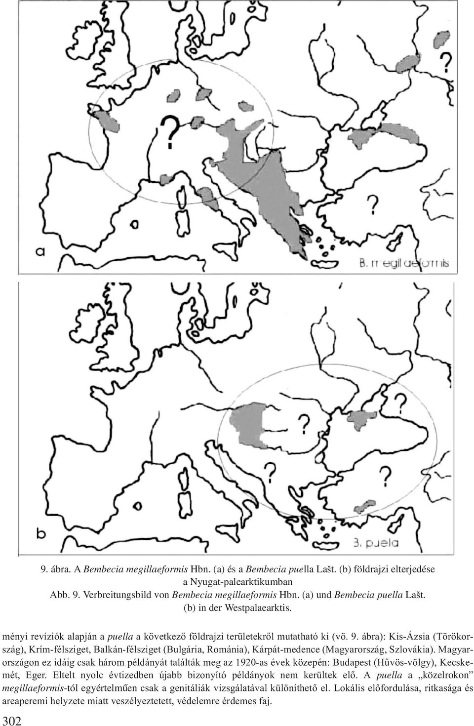 ábra): Kis-Ázsia (Törökország), Krím-félsziget, Balkán-félsziget (Bulgária, Románia), Kárpát-medence (Magyarország, Szlovákia).