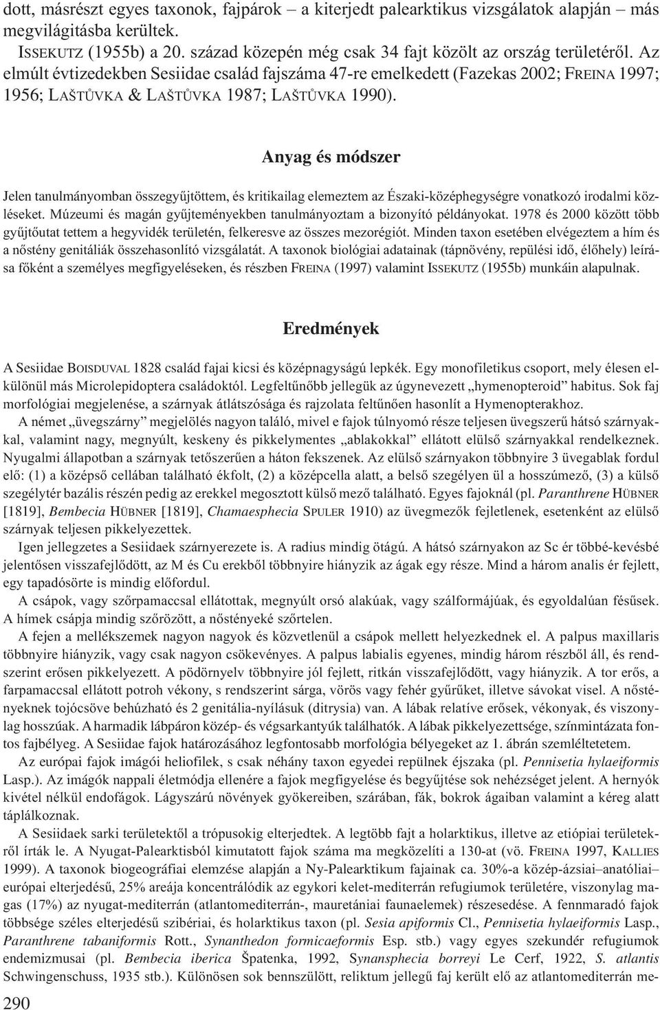 Anyag és módszer Jelen tanulmányomban összegyűjtöttem, és kritikailag elemeztem az Északi-középhegységre vonatkozó irodalmi közléseket.