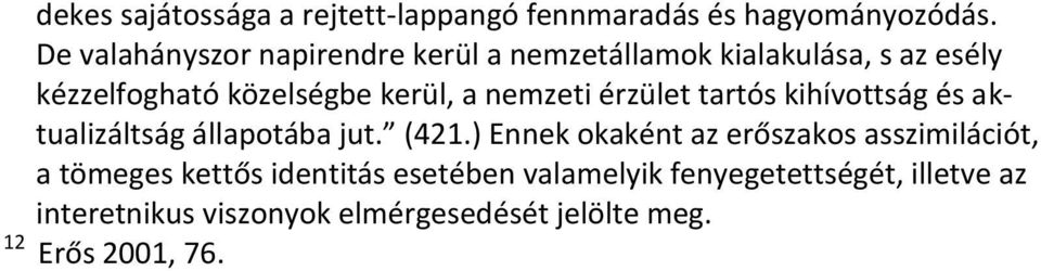 nemzeti érzület tartós kihívottság és aktualizáltság állapotába jut. (421.