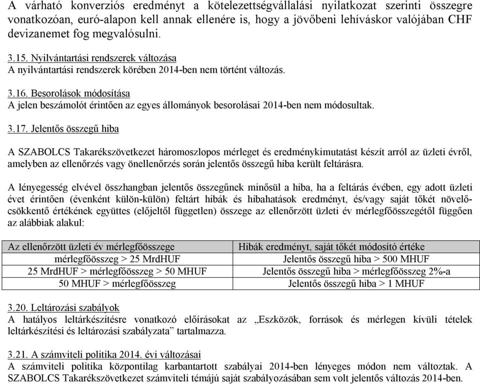 Besorolások módosítása A jelen beszámolót érintően az egyes állományok besorolásai 2014-ben nem módosultak. 3.17.