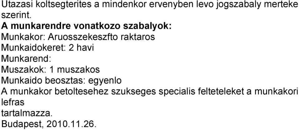 2 havi Munkarend: Muszakok: 1 muszakos Munkaido beosztas: egyenlo A munkakor