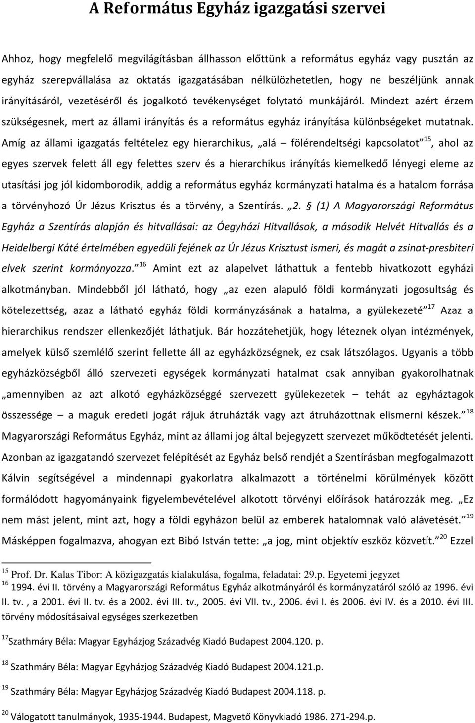 Mindezt azért érzem szükségesnek, mert az állami irányítás és a református egyház irányítása különbségeket mutatnak.