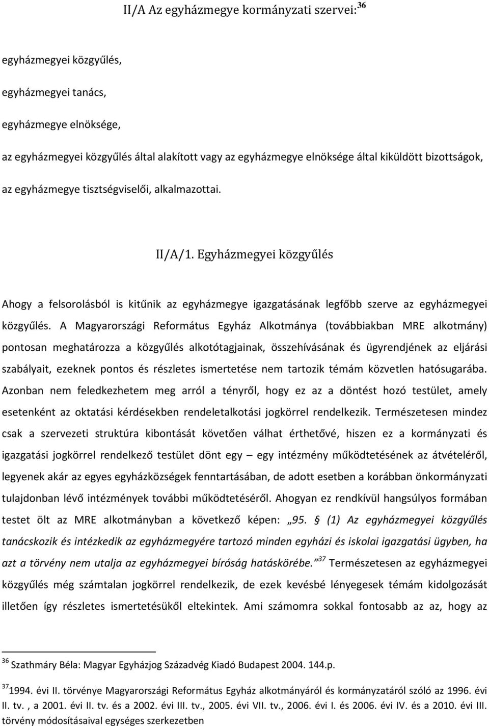 A Magyarországi Református Egyház Alkotmánya (továbbiakban MRE alkotmány) pontosan meghatározza a közgyűlés alkotótagjainak, összehívásának és ügyrendjének az eljárási szabályait, ezeknek pontos és