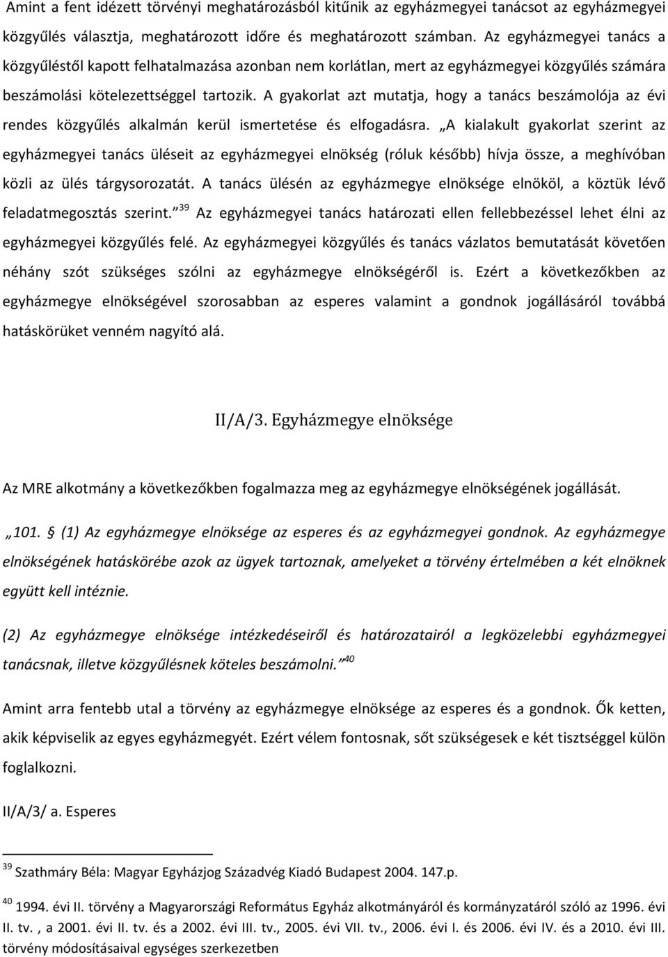 A gyakorlat azt mutatja, hogy a tanács beszámolója az évi rendes közgyűlés alkalmán kerül ismertetése és elfogadásra.