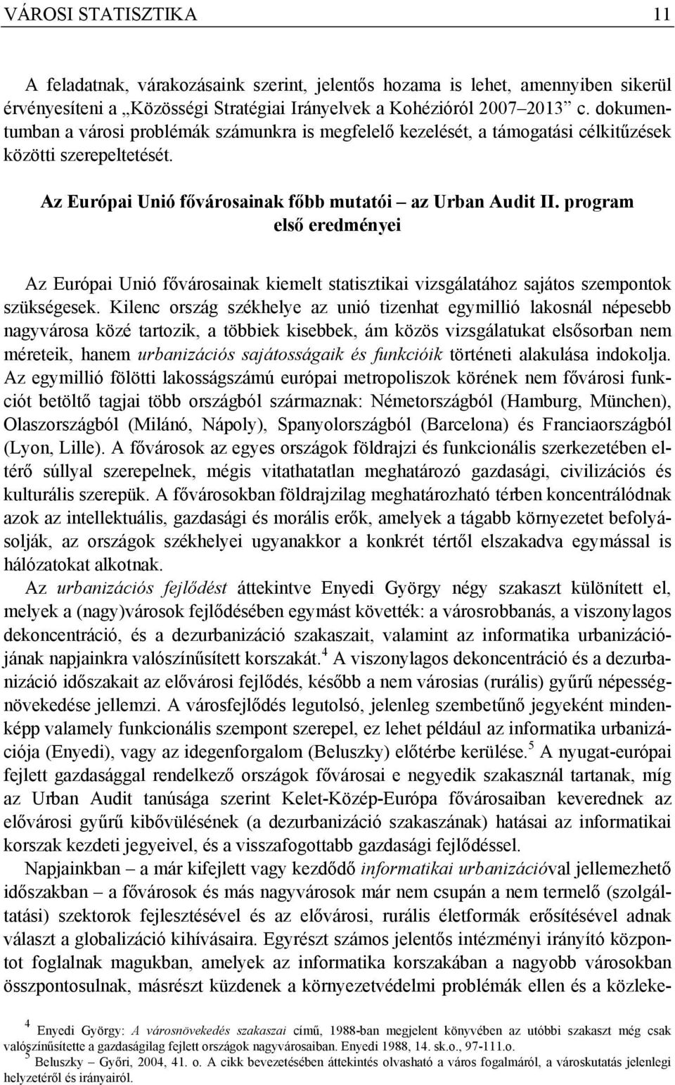 program első eredményei Az Európai Unió fővárosainak kiemelt statisztikai vizsgálatához sajátos szempontok szükségesek.