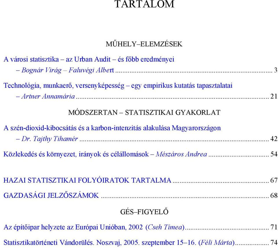 .. 21 MÓDSZERTAN STATISZTIKAI GYAKORLAT A szén-dioxid-kibocsátás és a karbon-intenzitás alakulása Magyarországon Dr. Tajthy Tihamér.