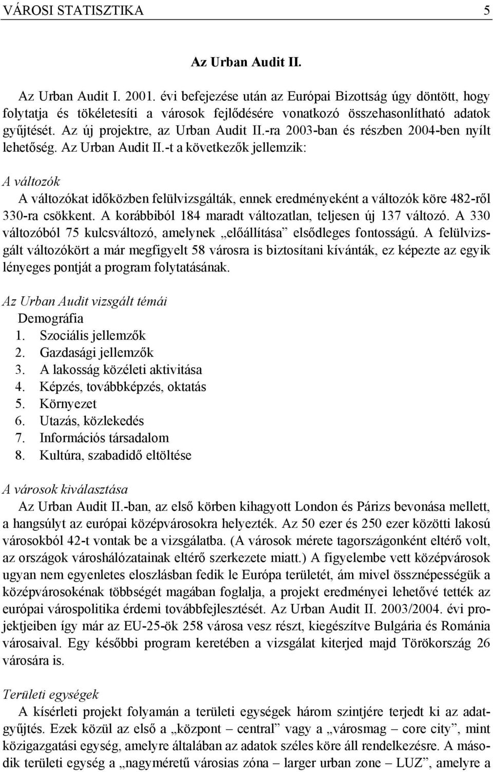 -ra 2003-ban és részben 2004-ben nyílt lehetőség. Az Urban Audit II.