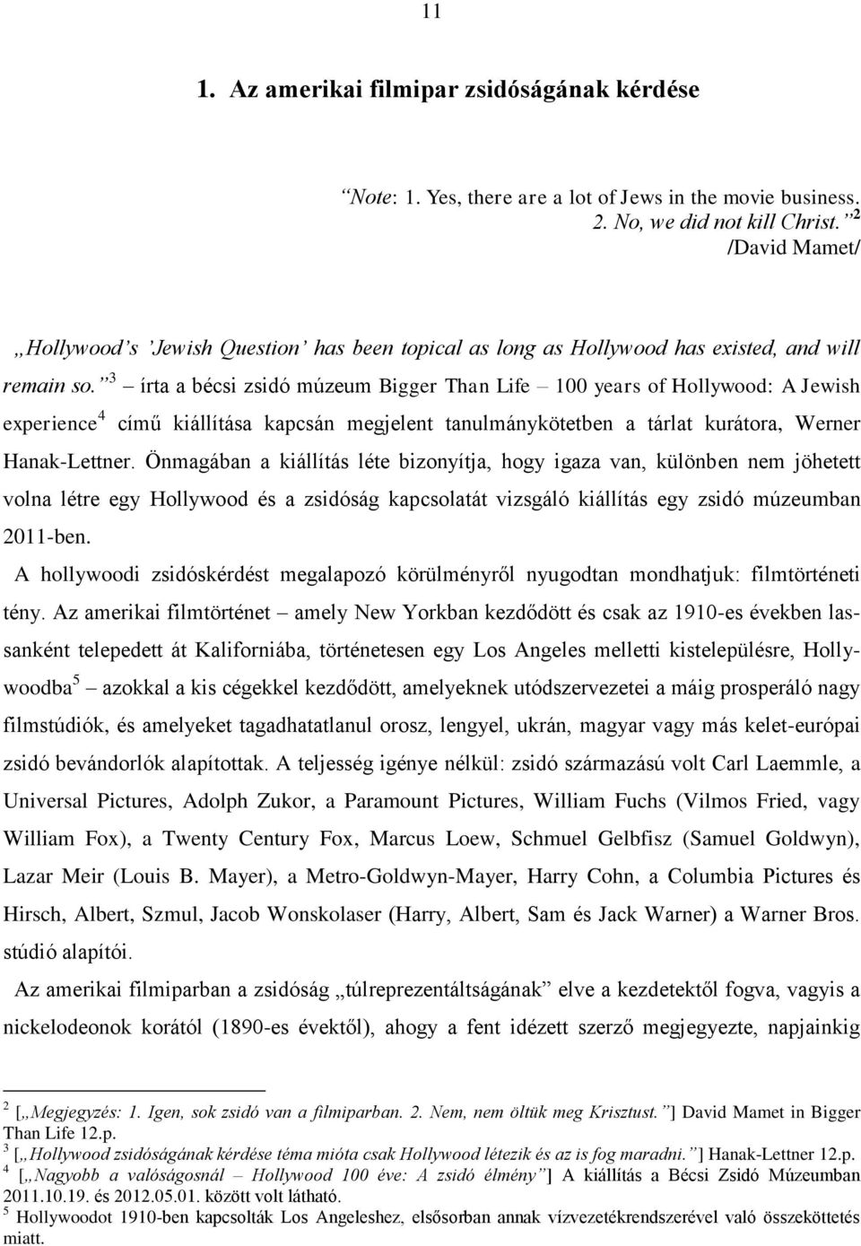3 írta a bécsi zsidó múzeum Bigger Than Life 100 years of Hollywood: A Jewish experience 4 című kiállítása kapcsán megjelent tanulmánykötetben a tárlat kurátora, Werner Hanak-Lettner.