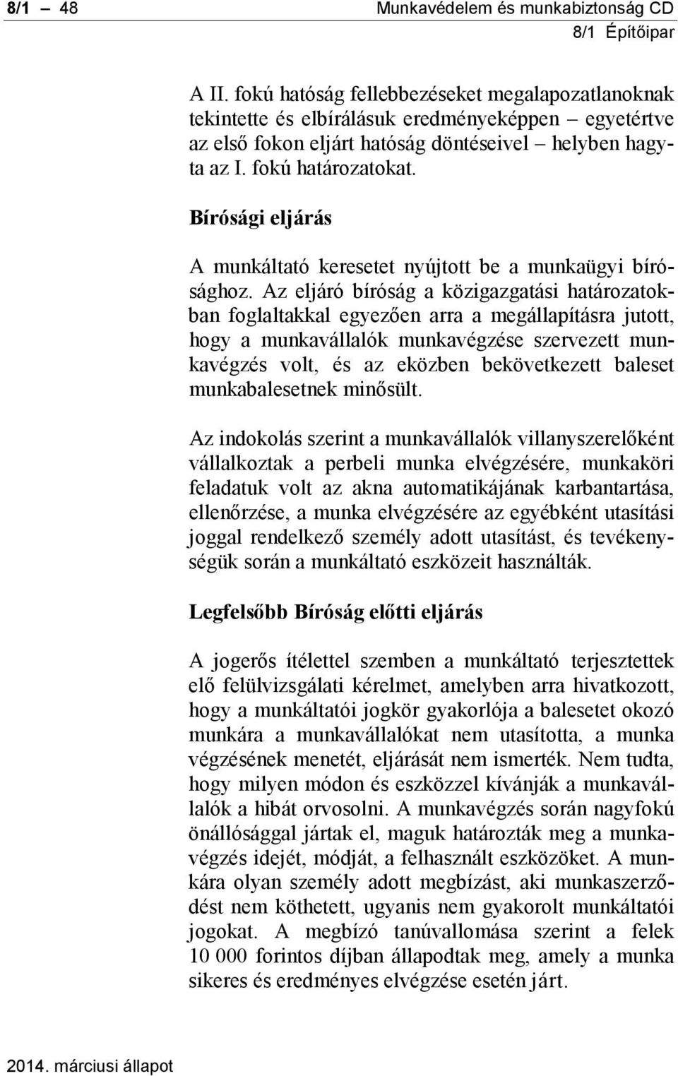 Bírósági eljárás A munkáltató keresetet nyújtott be a munkaügyi bírósághoz.
