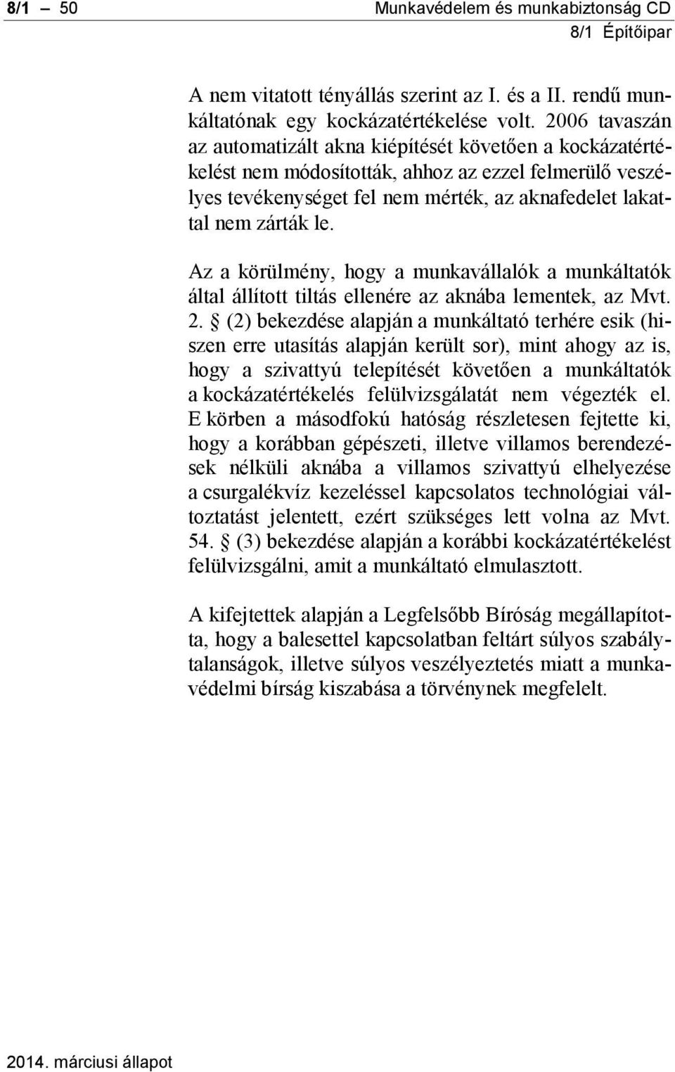 Az a körülmény, hogy a munkavállalók a munkáltatók által állított tiltás ellenére az aknába lementek, az Mvt. 2.