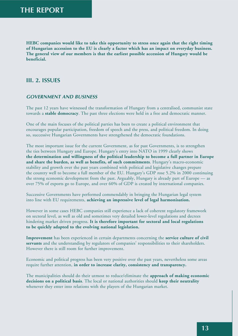 ISSUES GOVERNMENT AND BUSINESS The past 12 years have witnessed the transformation of Hungary from a centralised, communist state towards a stable democracy.