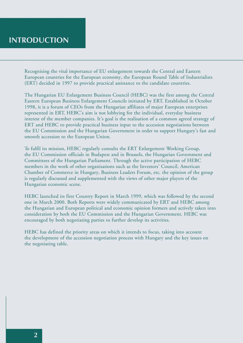 The Hungarian EU Enlargement Business Council (HEBC) was the first among the Central Eastern European Business Enlargement Councils initiated by ERT.