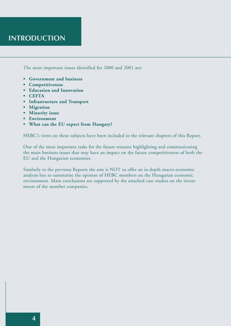 One of the most important tasks for the future remains highlighting and communicating the main business issues that may have an impact on the future competitiveness of both the EU and the Hungarian