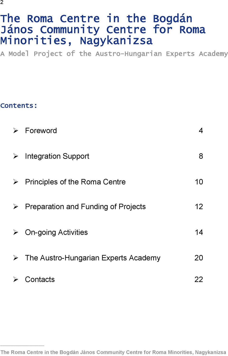 Roma Centre 10 Preparation and Funding of Projects 12 On-going Activities 14 The Austro-Hungarian