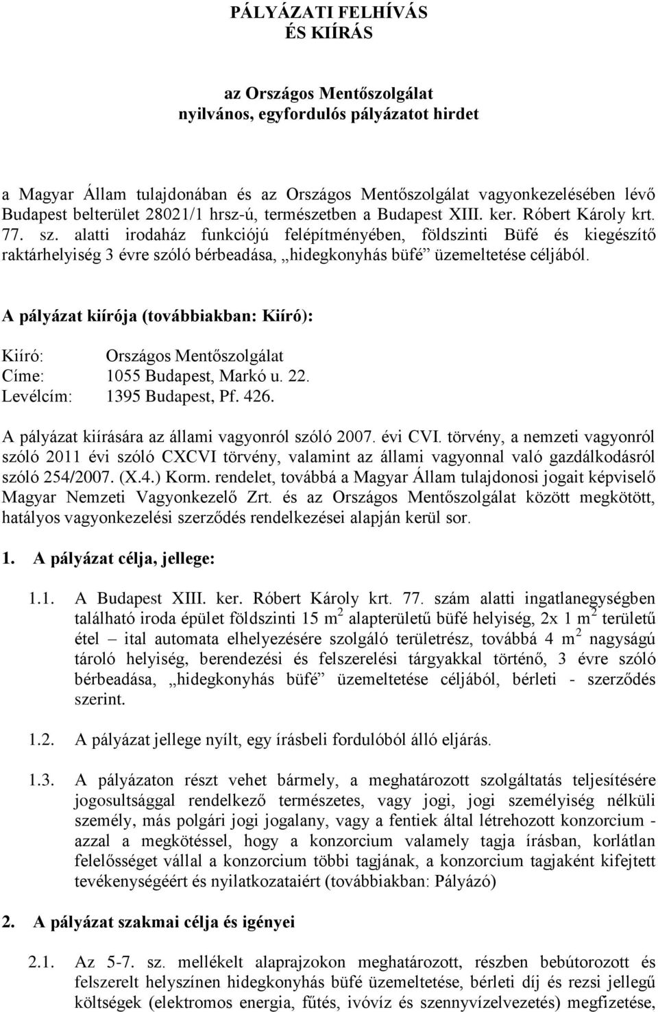 alatti irodaház funkciójú felépítményében, földszinti Büfé és kiegészítő raktárhelyiség 3 évre szóló bérbeadása, hidegkonyhás büfé üzemeltetése céljából.