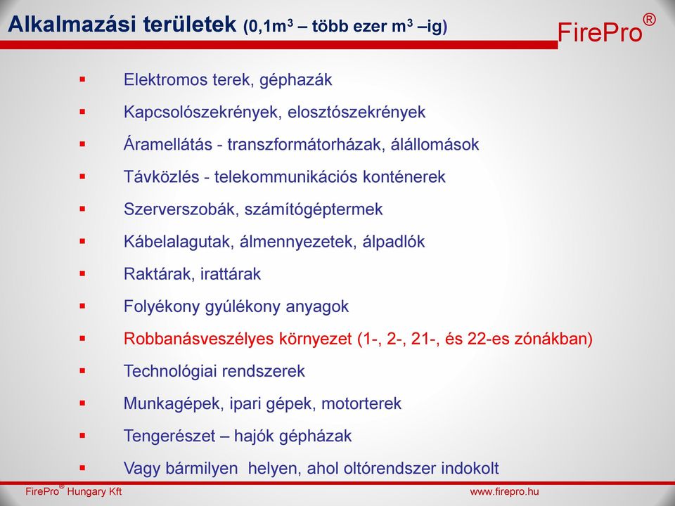 álmennyezetek, álpadlók Raktárak, irattárak Folyékony gyúlékony anyagok Robbanásveszélyes környezet (1-, 2-, 21-, és 22-es zónákban)