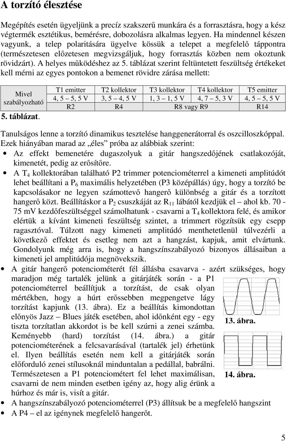 A helyes mőködéshez az 5. táblázat 