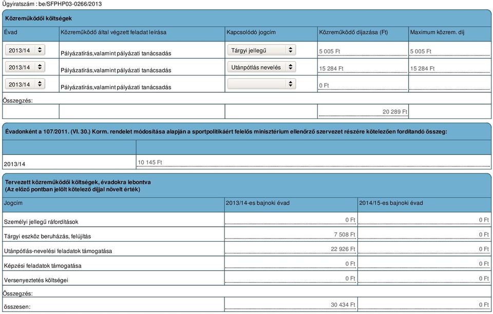 Pályázatírás,valamint pályázati tanácsadás 0 Ft 20 289 Ft Évadonként a 107/2011. (VI. 30.) Korm.