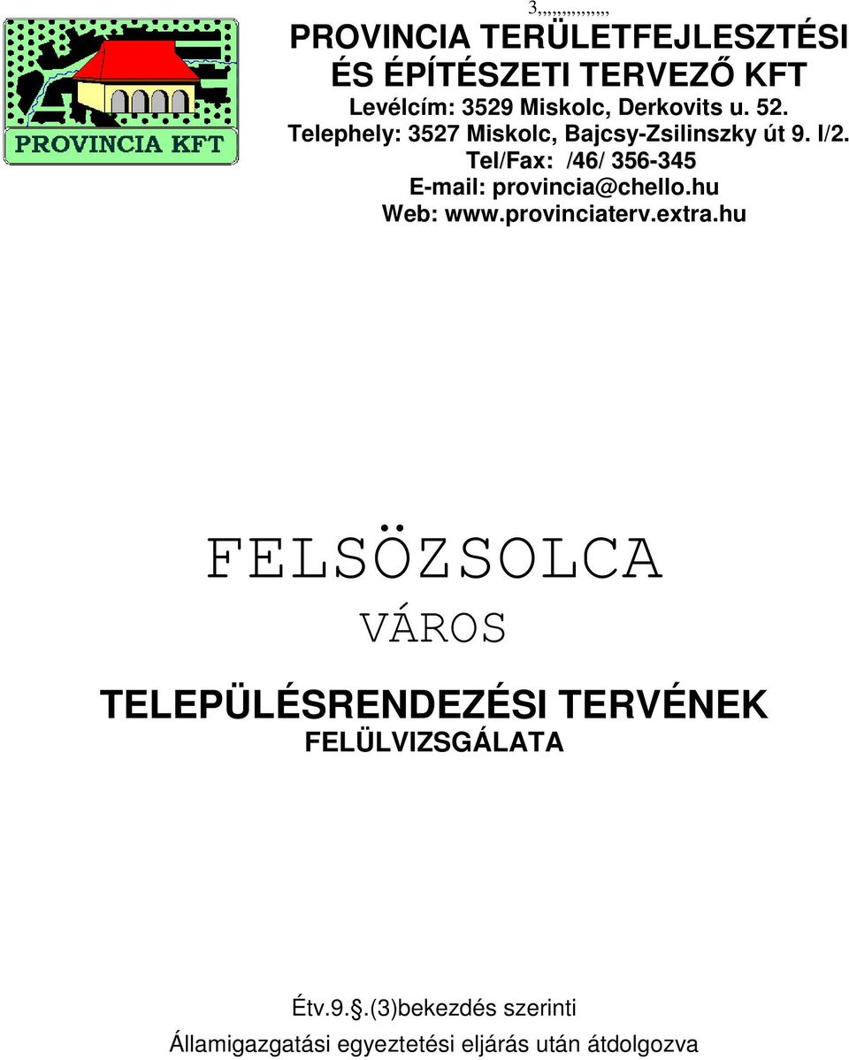 Tel/Fax: /46/ 356-345 E-mail: provincia@chello.hu Web: www.provinciaterv.extra.
