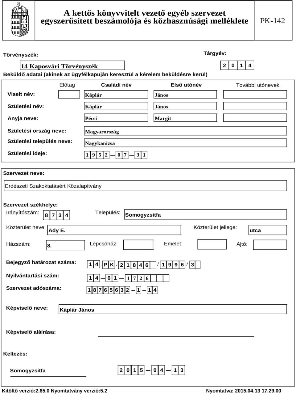 Szakoktatásért Közalapítvány Szervezet székhelye: Irányítószám: 8 7 3 4 Település: Somogyzsitfa Közterület neve: Ady E. Közterület jellege: utca Házszám: 8.