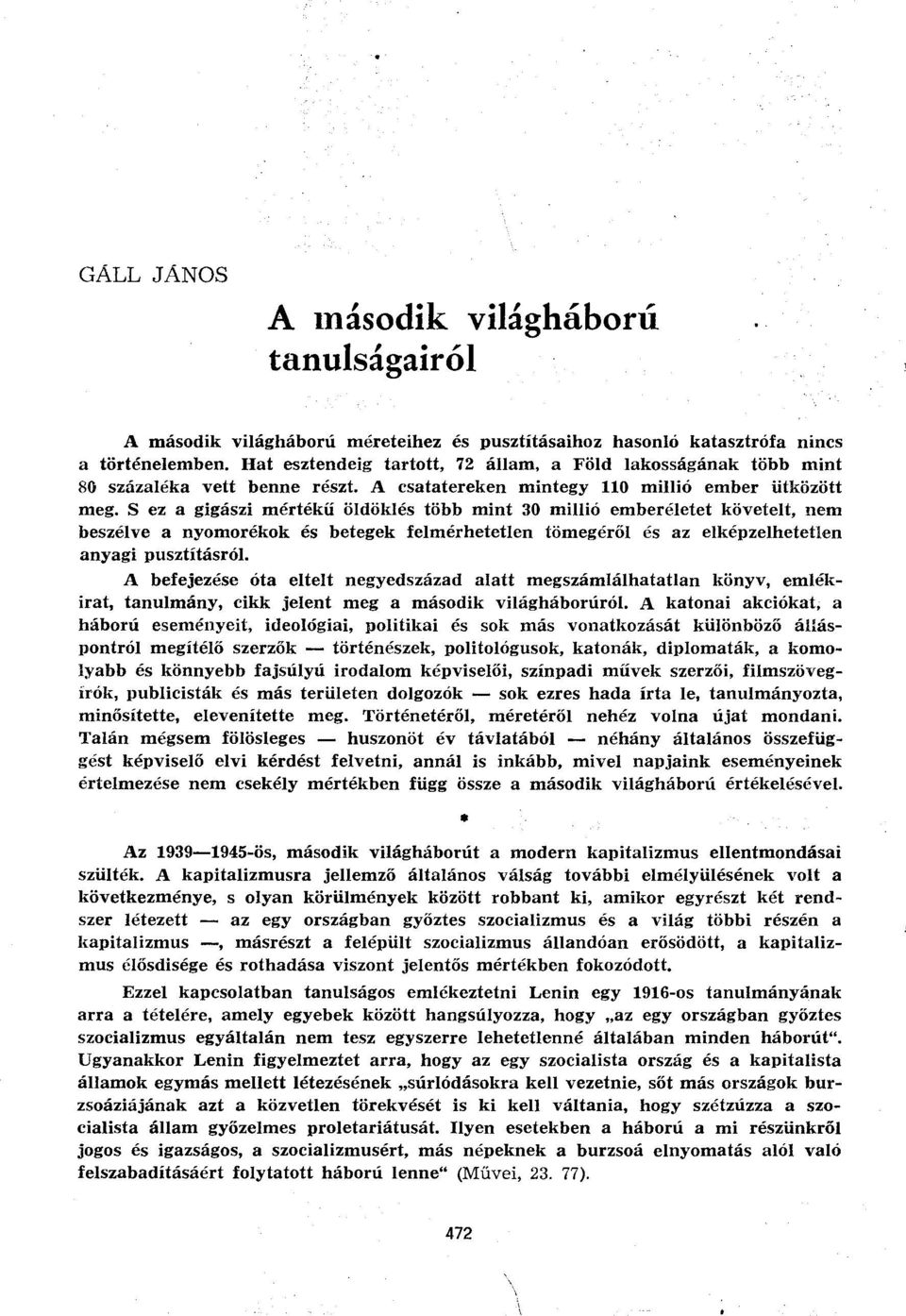 S ez a gigászi mértékű öldöklés több mint 30 millió emberéletet követelt, nem beszélve a nyomorékok és betegek felmérhetetlen tömegéről és az elképzelhetetlen anyagi pusztításról.