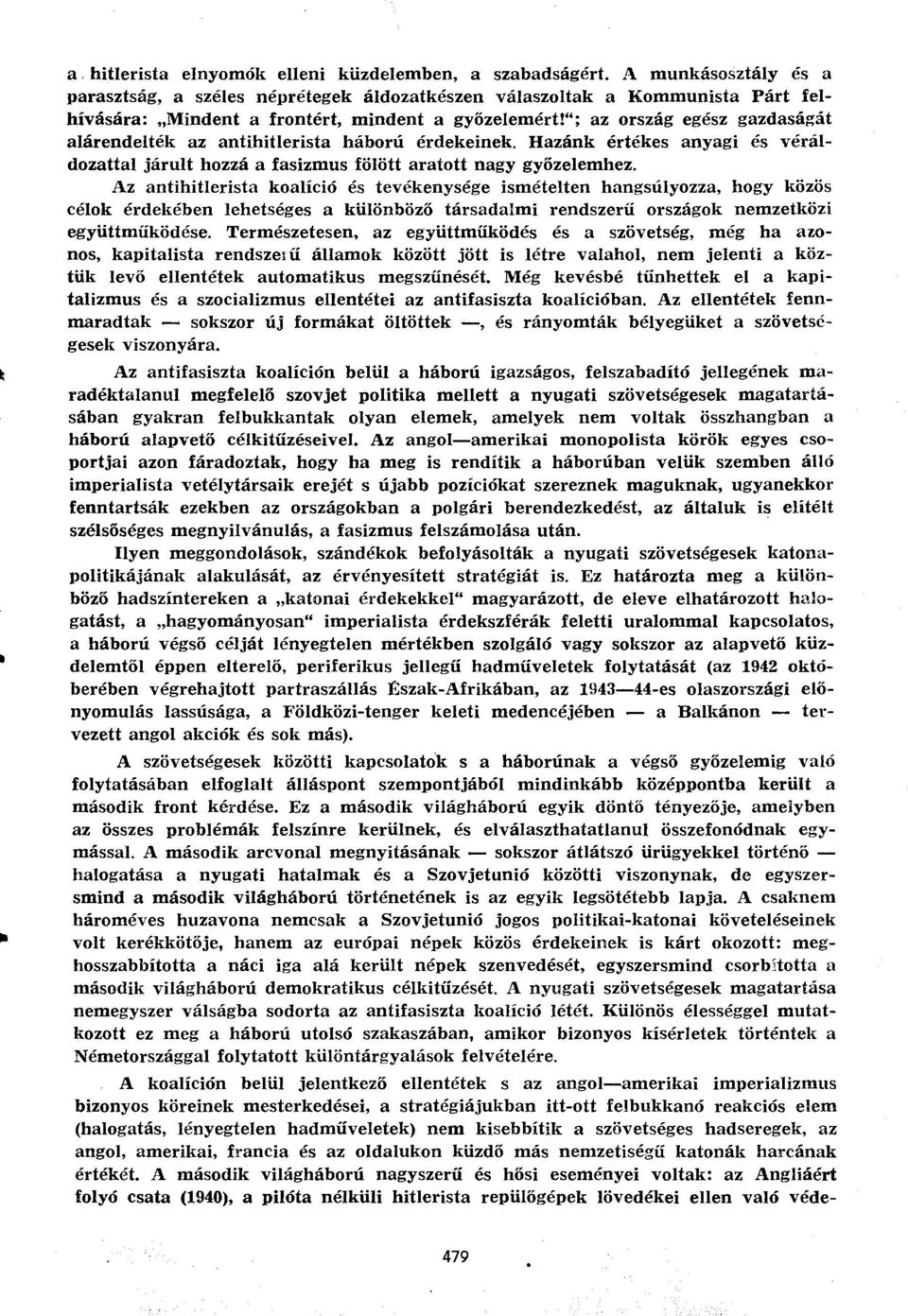 "; az ország egész gazdaságát alárendelték az antihitlerista háború érdekeinek. Hazánk értékes anyagi és véráldozattal járult hozzá a fasizmus fölött aratott nagy győzelemhez.