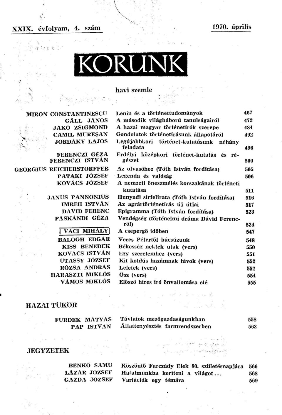 MUREŞAN Gondolatok történetírásunk állapotáról 492 JORDÁKY LAJOS Legújabbkori történet-kutatásunk néhány feladata 496 FERENCZI GÉZA Erdélyi középkori történet-kutatás és régészet 500 FERENCZI ISTVÁN