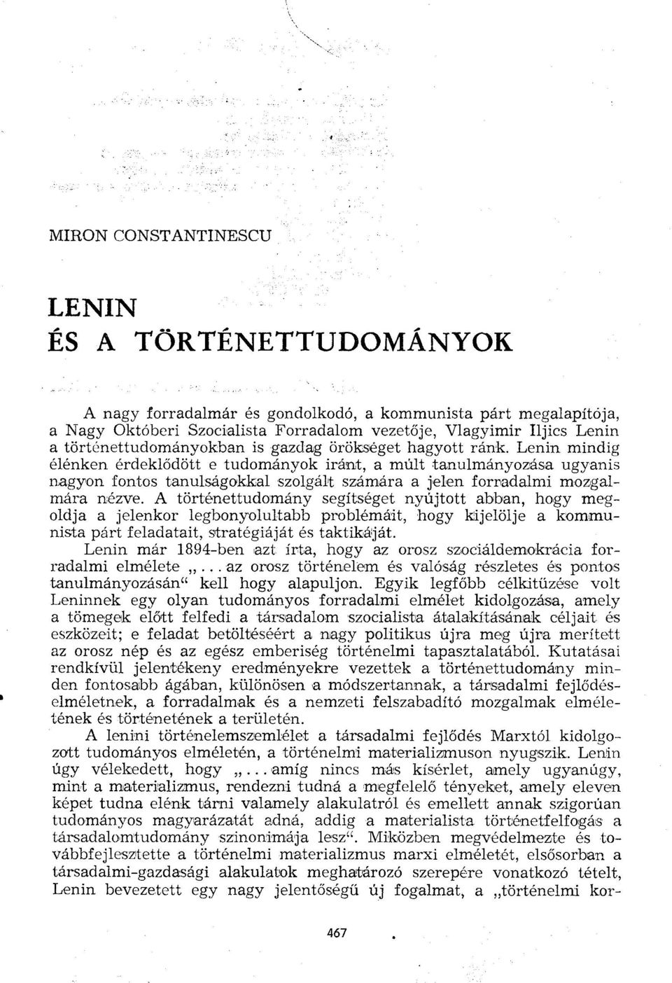 Lenin mindig élénken érdeklődött e tudományok iránt, a múlt tanulmányozása ugyanis nagyon fontos tanulságokkal szolgált számára a jelen forradalmi mozgalmára nézve.