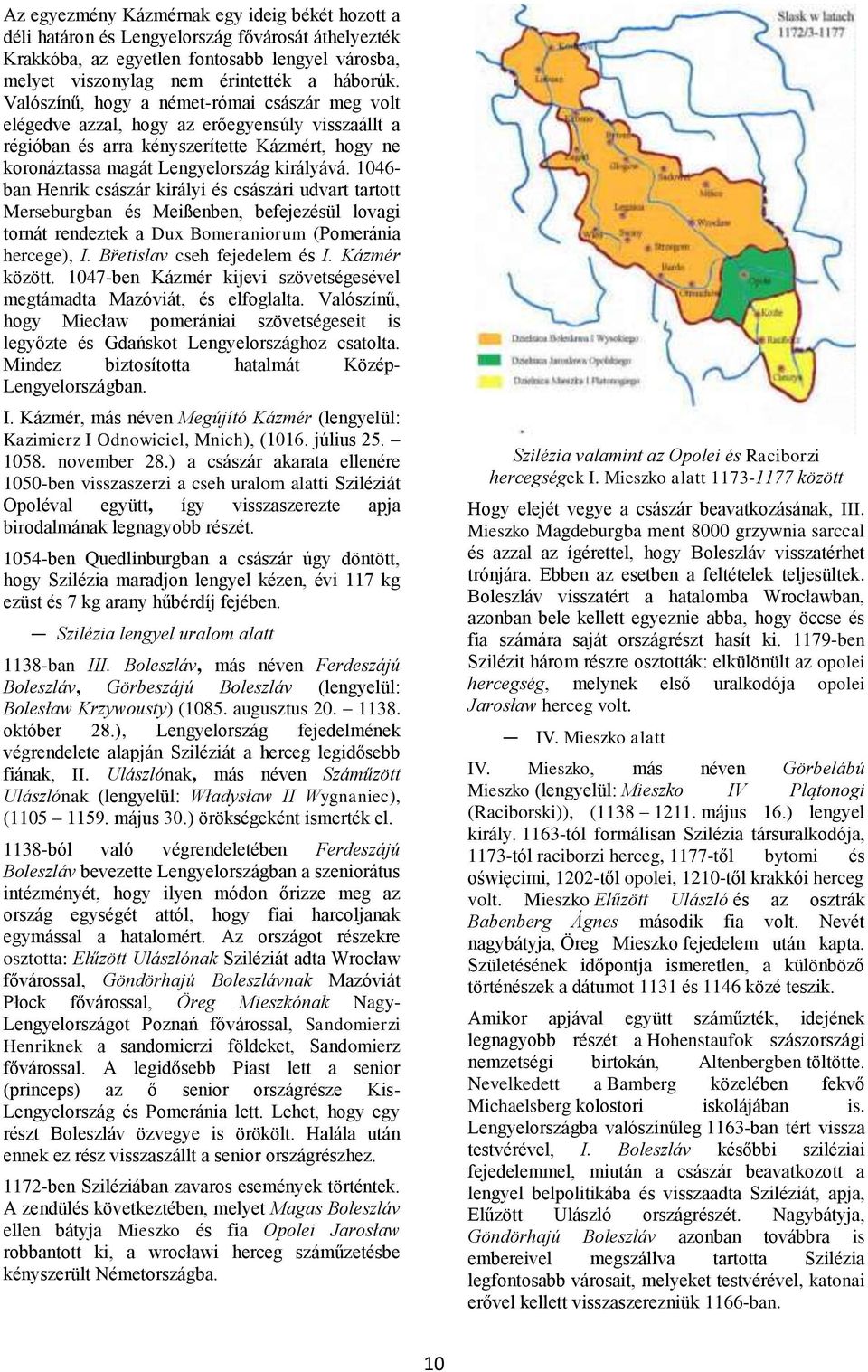 1046- ban Henrik császár királyi és császári udvart tartott Merseburgban és Meißenben, befejezésül lovagi tornát rendeztek a Dux Bomeraniorum (Pomeránia hercege), I. Břetislav cseh fejedelem és I.