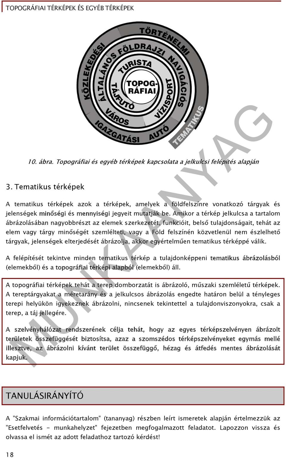 Amikor a térkép jelkulcsa a tartalom ábrázolásában nagyobbrészt az elemek szerkezetét, funkcióit, belső tulajdonságait, tehát az elem vagy tárgy minőségét szemlélteti, vagy a Föld felszínén