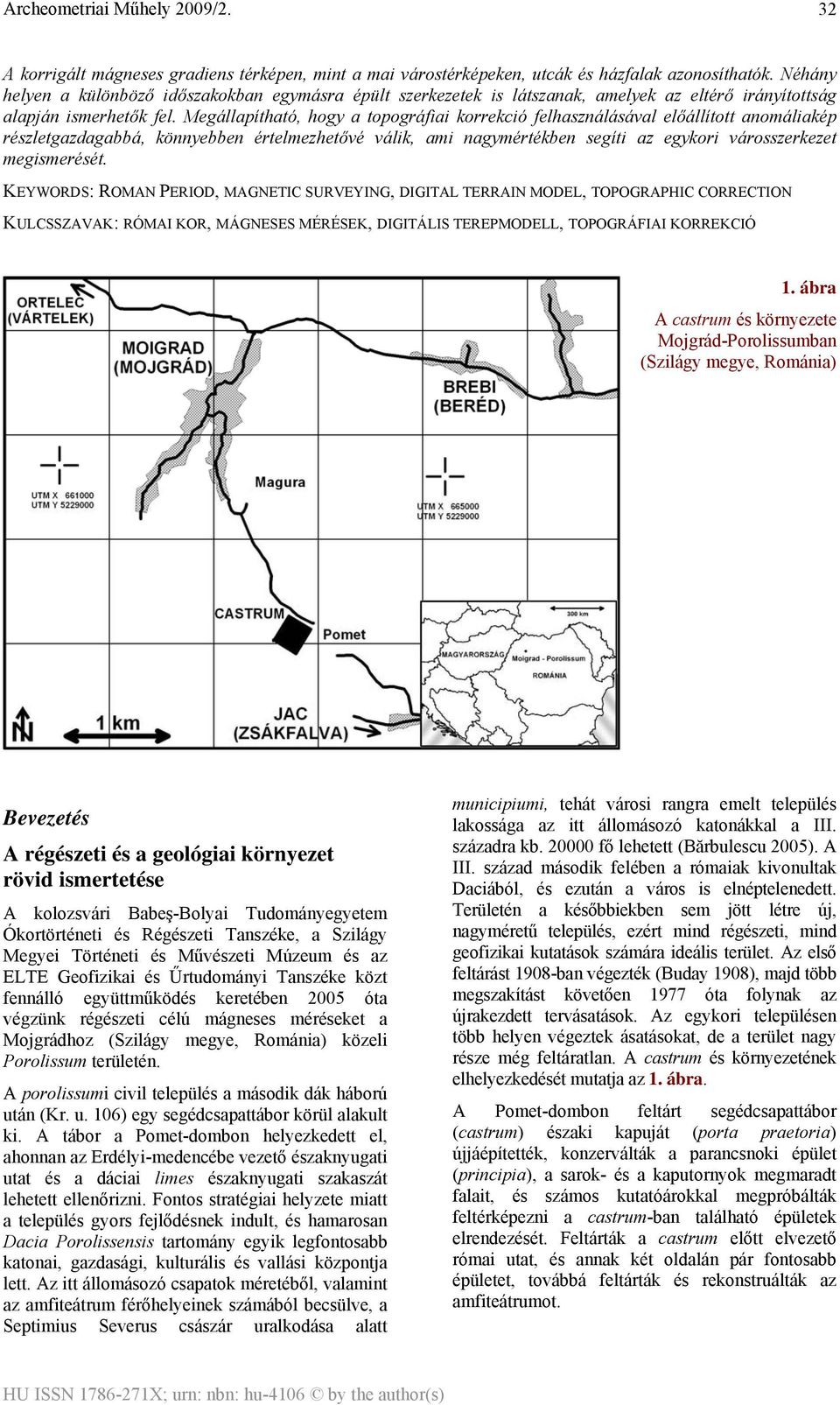 Megállapítható, hogy a topográfiai korrekció felhasználásával előállított anomáliakép részletgazdagabbá, könnyebben értelmezhetővé válik, ami nagymértékben segíti az egykori városszerkezet