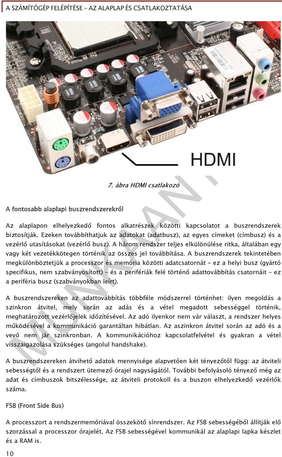 A három rendszer teljes elkülönülése ritka, általában egy vagy két vezetékkötegen történik az összes jel továbbítása.