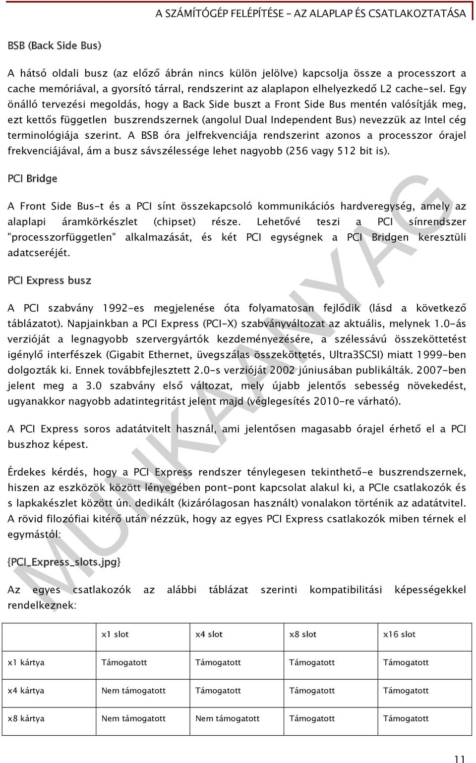szerint. A BSB óra jelfrekvenciája rendszerint azonos a processzor órajel frekvenciájával, ám a busz sávszélessége lehet nagyobb (256 vagy 512 bit is).