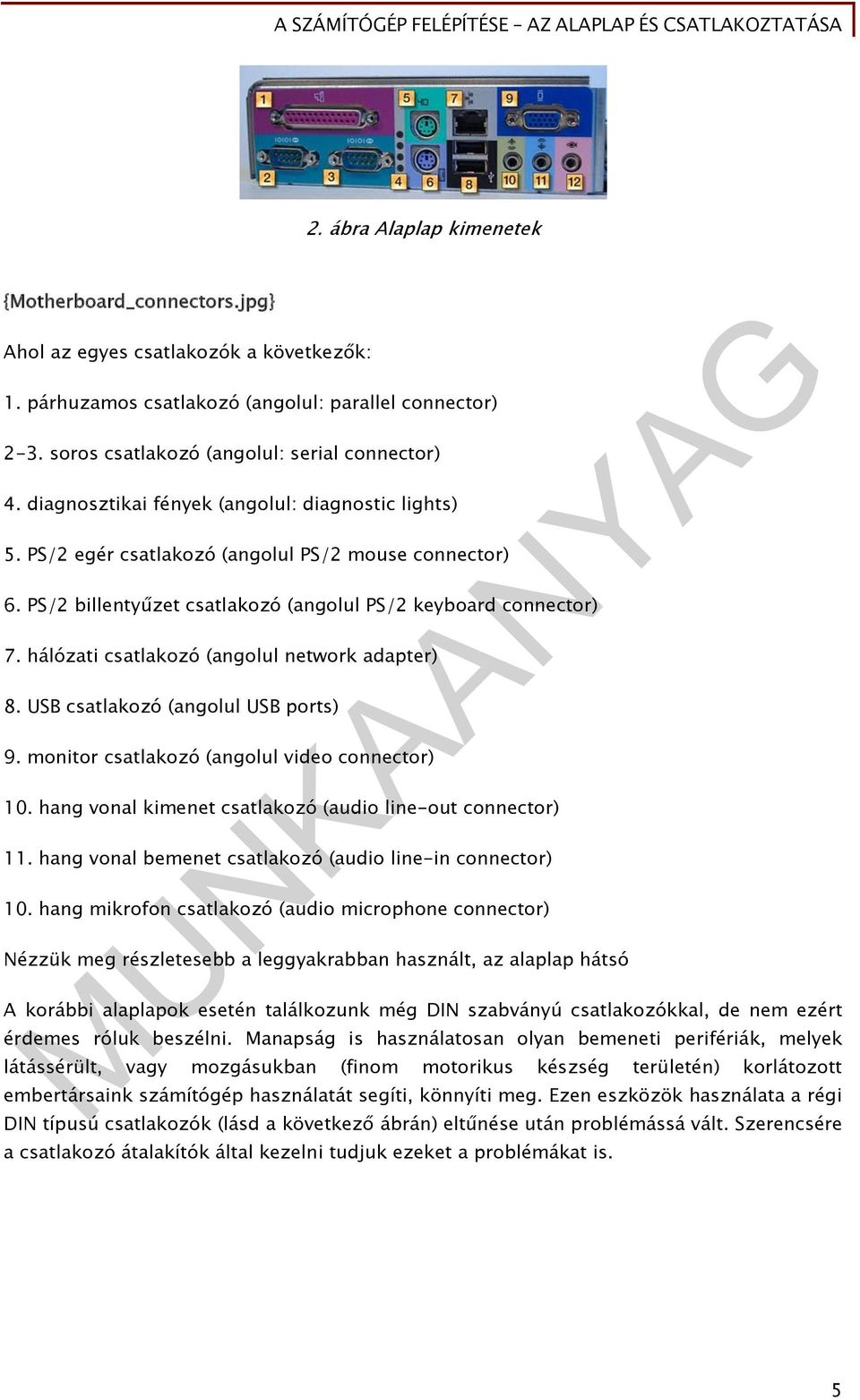 PS/2 billentyűzet csatlakozó (angolul PS/2 keyboard connector) 7. hálózati csatlakozó (angolul network adapter) 8. USB csatlakozó (angolul USB ports) 9.