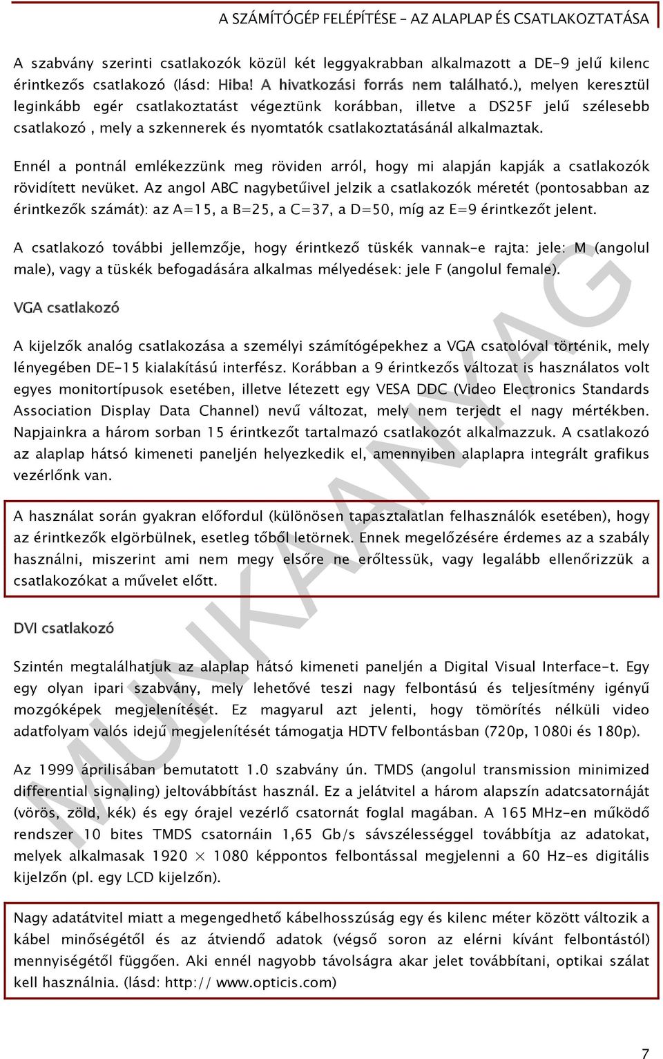 Ennél a pontnál emlékezzünk meg röviden arról, hogy mi alapján kapják a csatlakozók rövidített nevüket.