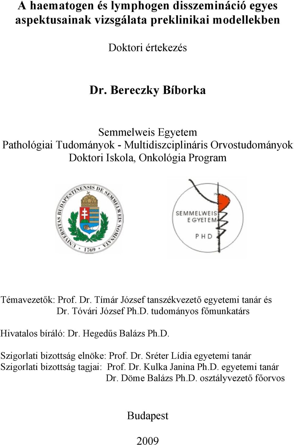 Dr. Tímár József tanszékvezető egyetemi tanár és Dr. Tóvári József Ph.D. tudományos főmunkatárs Hivatalos bíráló: Dr. Hegedűs Balázs Ph.D. Szigorlati bizottság elnöke: Prof.