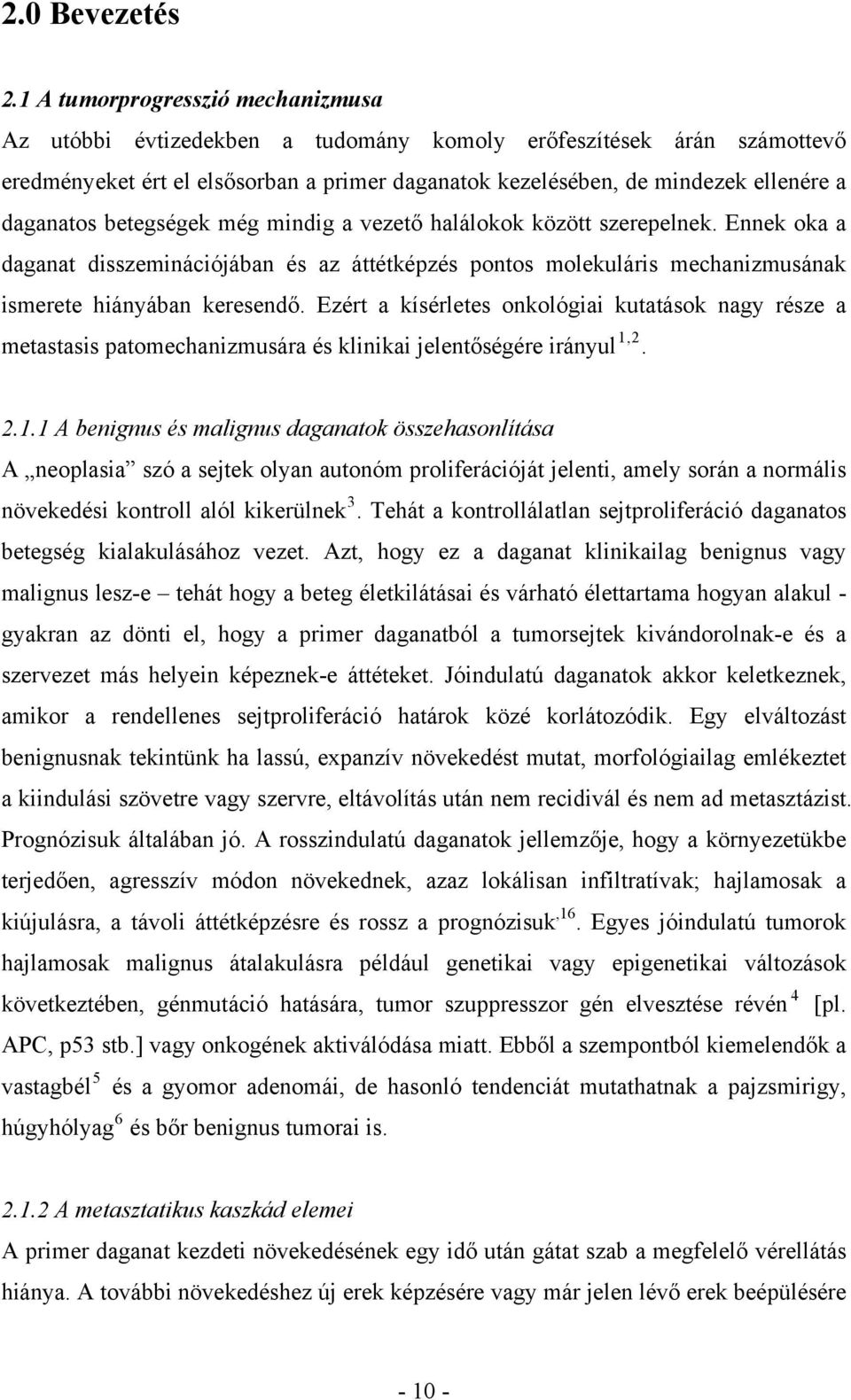 daganatos betegségek még mindig a vezető halálokok között szerepelnek. Ennek oka a daganat disszeminációjában és az áttétképzés pontos molekuláris mechanizmusának ismerete hiányában keresendő.