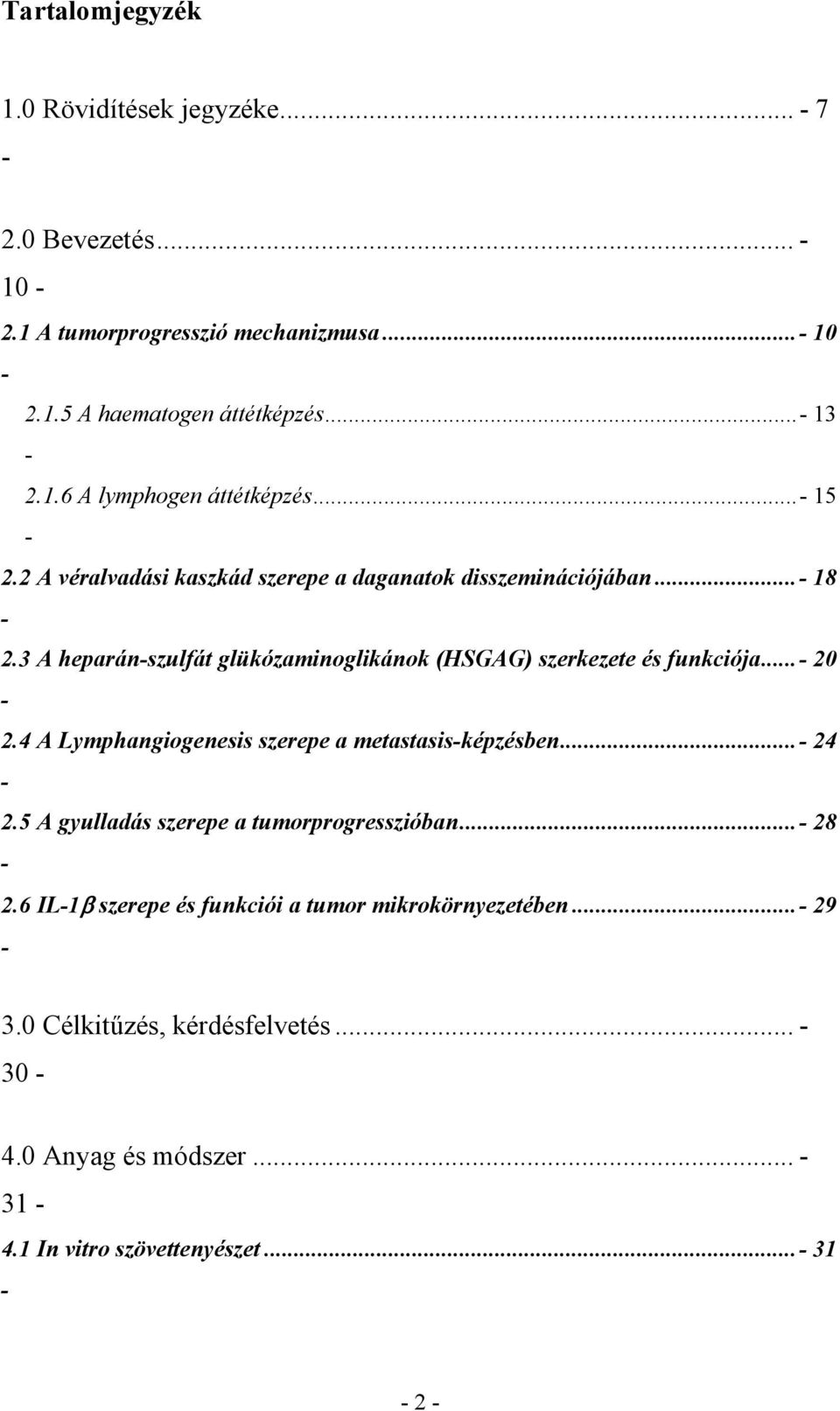 ..- 20-2. 4 A Lymphangiogenesis szerepe a metastasis-képzésben...- 24-2. 5 A gyulladás szerepe a tumorprogresszióban...- 28-2.